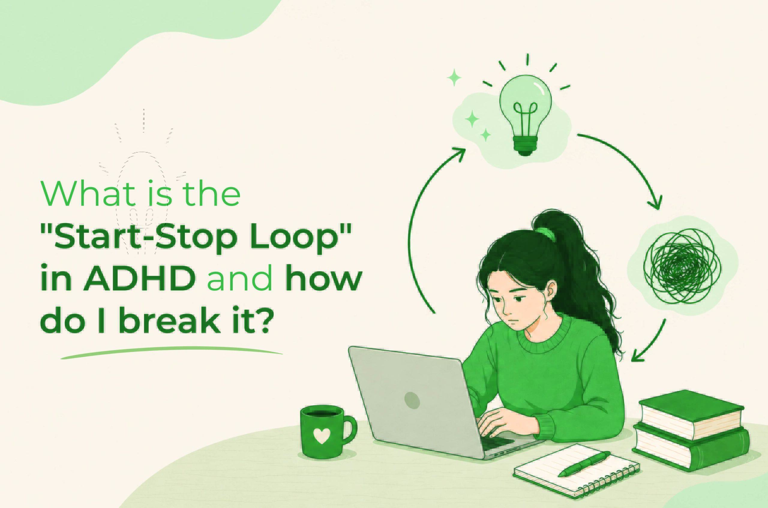 Learn the Start-Stop Loop in ADHD & How to Break It